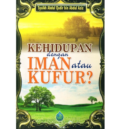 Kehidupan Dengan Iman Atau Kufur?