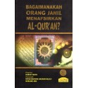Bagaimanakah Orang Jahil Menafsirkan Al-Quran?