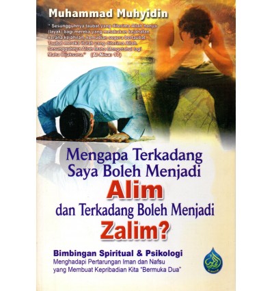 Mengapa Terkadang Saya Boleh Alim Dan Terkadang Boleh Menjadi Zalim?