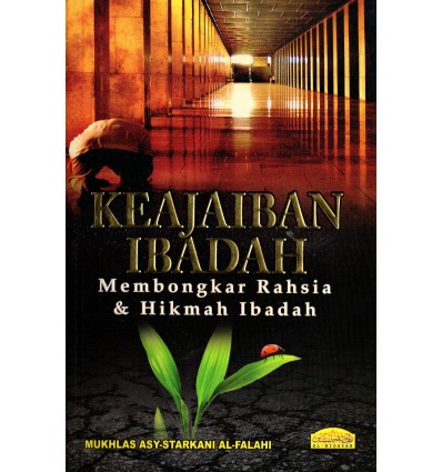 Keajaiban Ibadah Membongkar Rahsia & Hikmah Ibadah