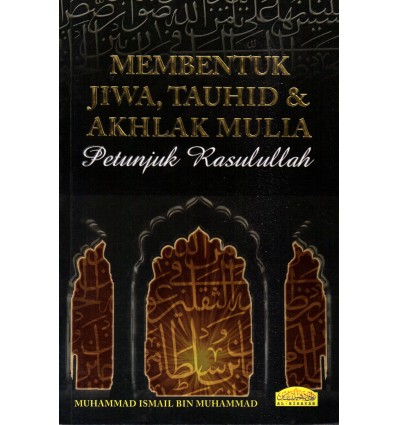 Membentuk Jiwa, Tauhid & Akhlak Mulia Petunjuk Rasulullah