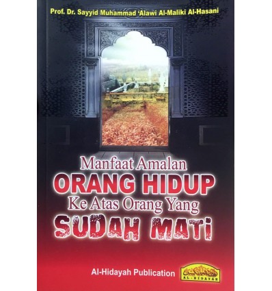 Manfaat Amalan Orang Hidup Ke Atas Orang Yang Sudah Mati